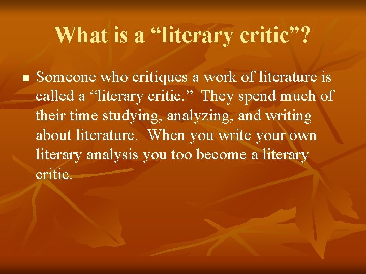 What is a “literary critic”? n Someone who critiques a work of literature is