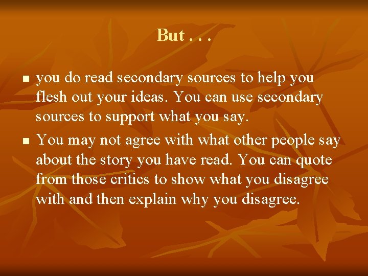 But. . . n n you do read secondary sources to help you flesh