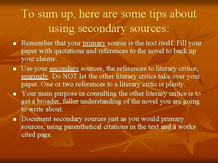 To sum up, here are some tips about using secondary sources: n n Remember
