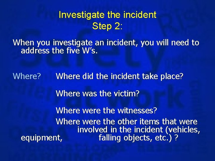 Investigate the incident Step 2: When you investigate an incident, you will need to