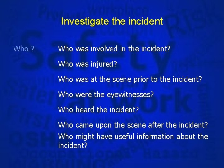 Investigate the incident Who ? Who was involved in the incident? Who was injured?