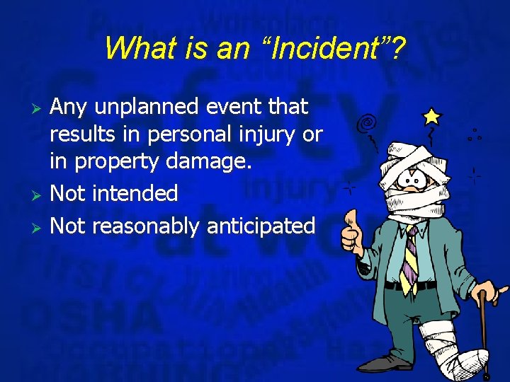 What is an “Incident”? Any unplanned event that results in personal injury or in