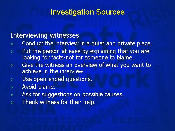 Investigation Sources Interviewing witnesses Ø Ø Ø Ø Conduct the interview in a quiet