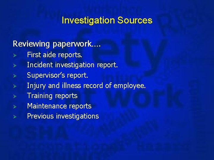 Investigation Sources Reviewing paperwork…. Ø Ø Ø Ø First aide reports. Incident investigation report.