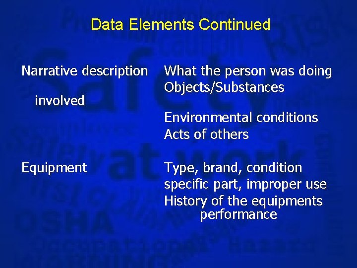 Data Elements Continued Narrative description involved Equipment What the person was doing Objects/Substances Environmental
