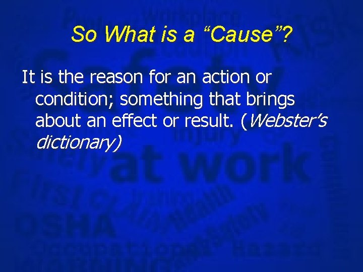 So What is a “Cause”? It is the reason for an action or condition;