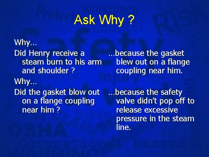 Ask Why ? Why… Did Henry receive a …because the gasket steam burn to