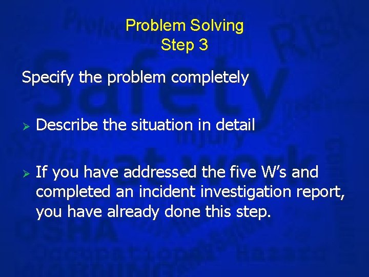 Problem Solving Step 3 Specify the problem completely Ø Ø Describe the situation in