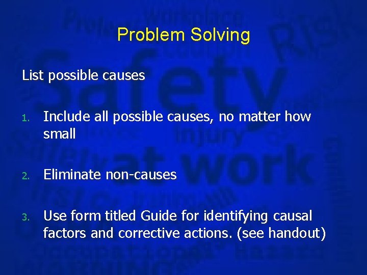 Problem Solving List possible causes 1. Include all possible causes, no matter how small