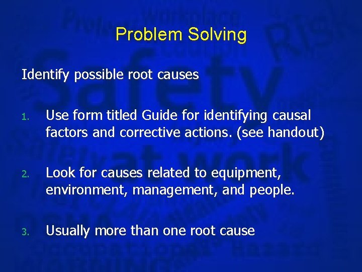 Problem Solving Identify possible root causes 1. Use form titled Guide for identifying causal