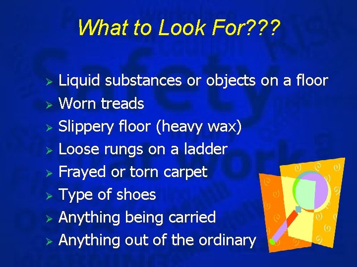 What to Look For? ? ? Liquid substances or objects on a floor Ø