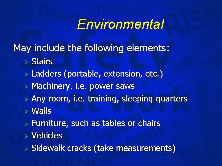 Environmental May include the following elements: Stairs Ø Ladders (portable, extension, etc. ) Ø