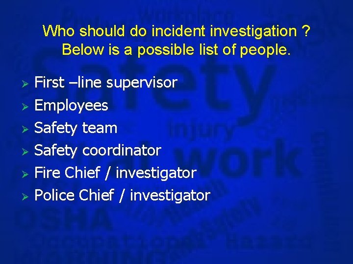 Who should do incident investigation ? Below is a possible list of people. First