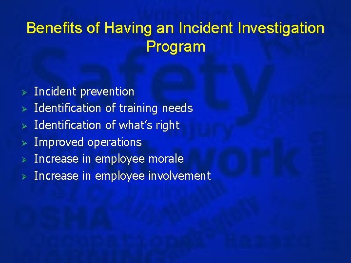 Benefits of Having an Incident Investigation Program Ø Ø Ø Incident prevention Identification of