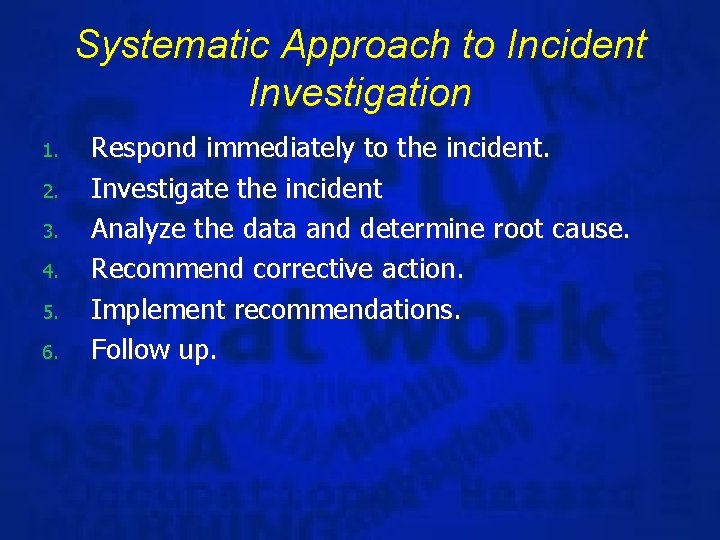 Systematic Approach to Incident Investigation 1. 2. 3. 4. 5. 6. Respond immediately to