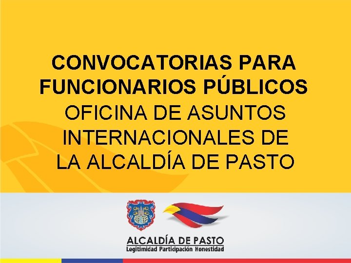 CONVOCATORIAS PARA FUNCIONARIOS PÚBLICOS OFICINA DE ASUNTOS INTERNACIONALES DE LA ALCALDÍA DE PASTO 