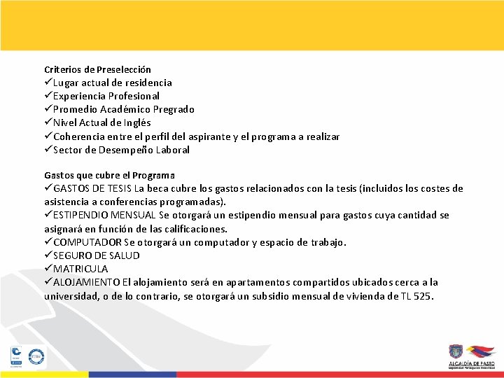 Criterios de Preselección üLugar actual de residencia üExperiencia Profesional üPromedio Académico Pregrado üNivel Actual