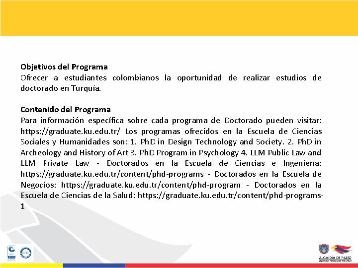 Objetivos del Programa Ofrecer a estudiantes colombianos la oportunidad de realizar estudios de doctorado