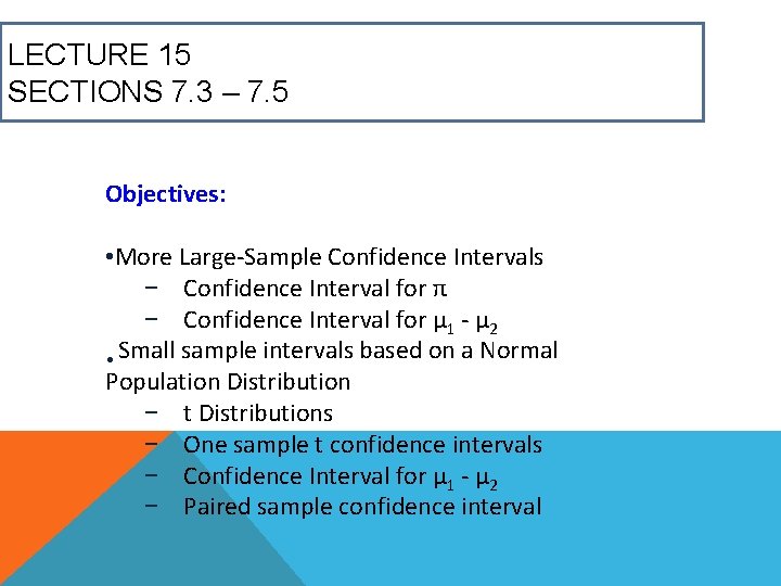 LECTURE 15 SECTIONS 7. 3 – 7. 5 Objectives: • More Large-Sample Confidence Intervals