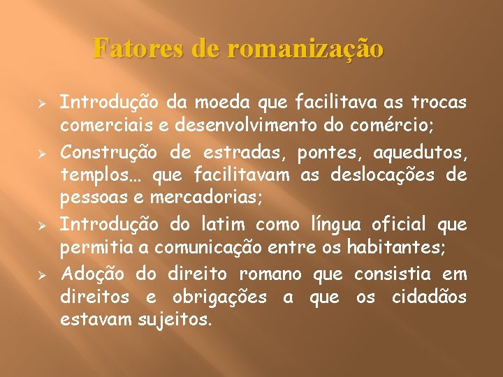 Fatores de romanização Ø Ø Introdução da moeda que facilitava as trocas comerciais e