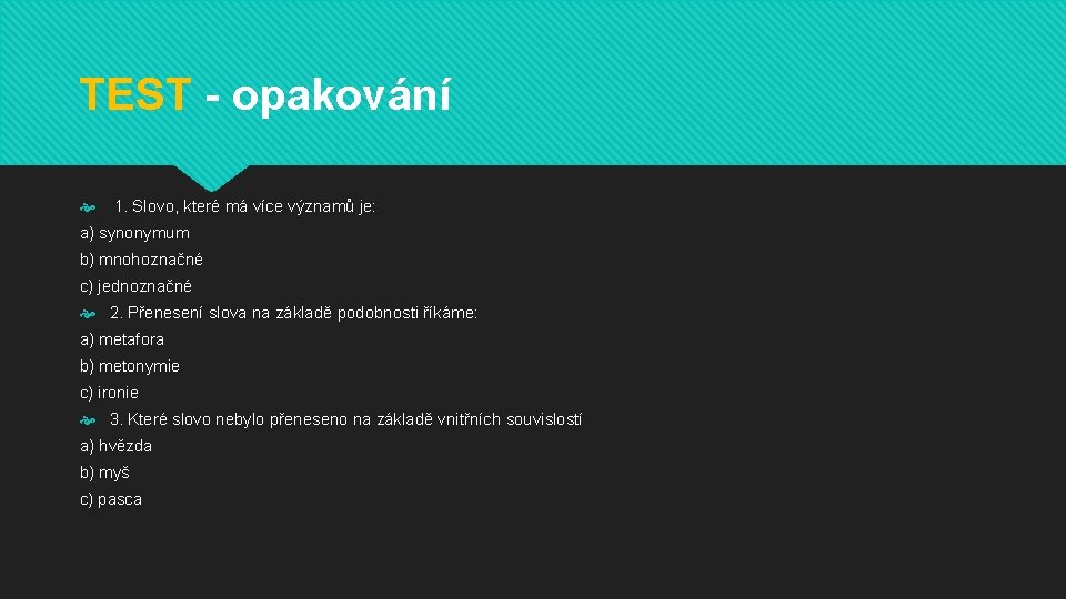 TEST - opakování 1. Slovo, které má více významů je: a) synonymum b) mnohoznačné