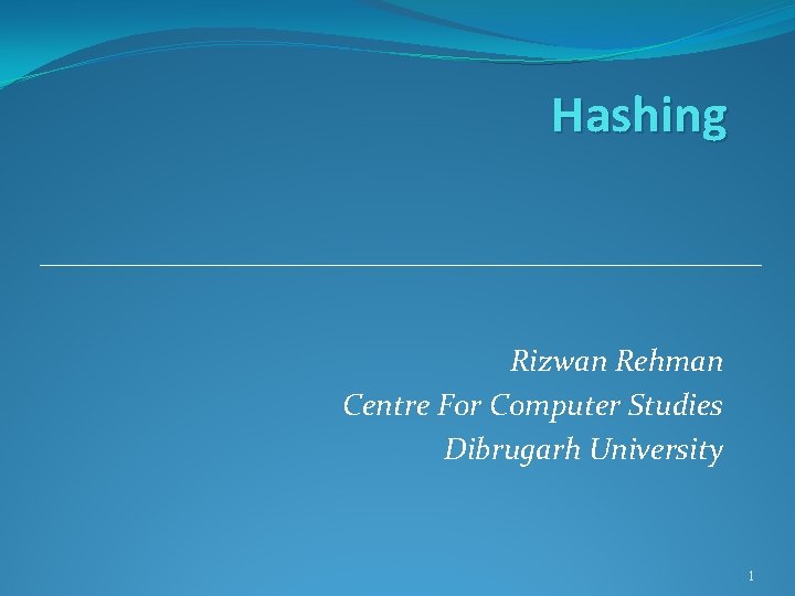 Hashing Rizwan Rehman Centre For Computer Studies Dibrugarh University 1 