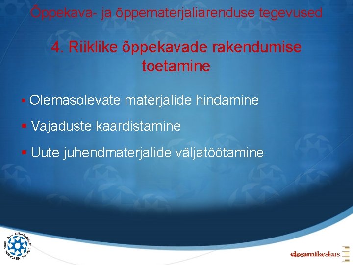 Õppekava- ja õppematerjaliarenduse tegevused 4. Riiklike õppekavade rakendumise toetamine § Olemasolevate materjalide hindamine §