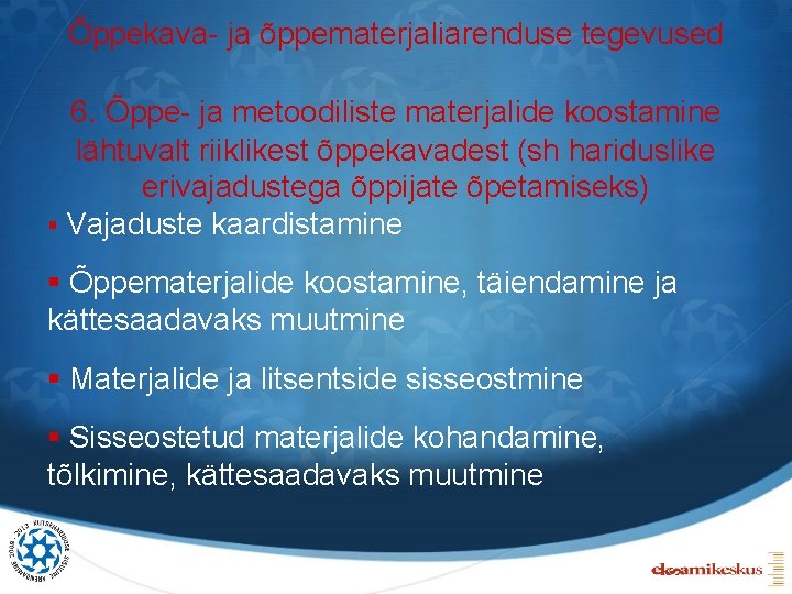 Õppekava- ja õppematerjaliarenduse tegevused 6. Õppe- ja metoodiliste materjalide koostamine lähtuvalt riiklikest õppekavadest (sh