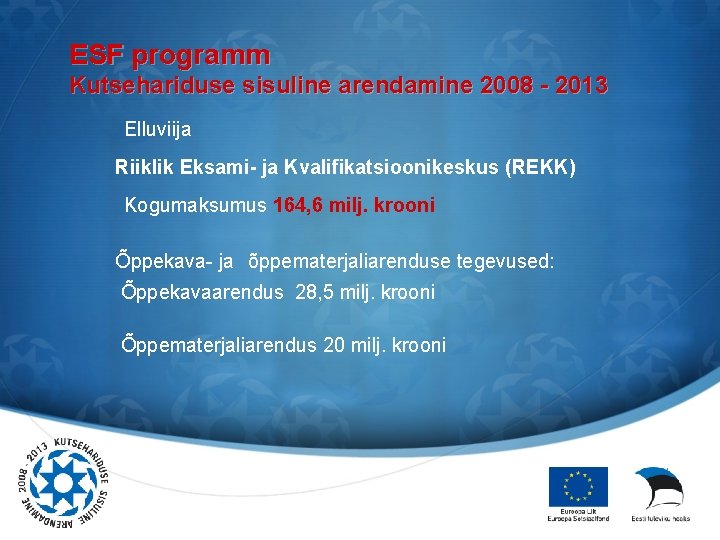 ESF programm Kutsehariduse sisuline arendamine 2008 - 2013 Elluviija Riiklik Eksami- ja Kvalifikatsioonikeskus (REKK)