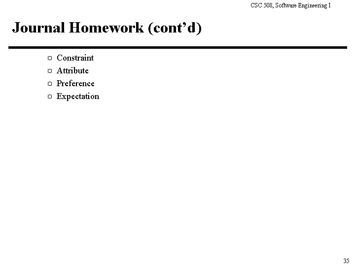 CSC 508, Software Engineering I Journal Homework (cont’d) ¤ Constraint ¤ Attribute ¤ Preference
