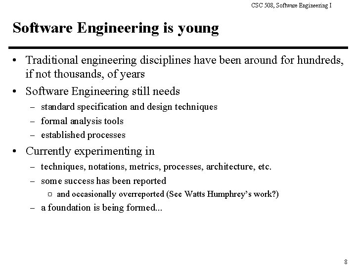 CSC 508, Software Engineering I Software Engineering is young • Traditional engineering disciplines have