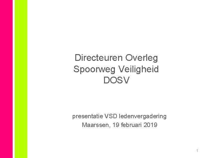 Directeuren Overleg Spoorweg Veiligheid DOSV presentatie VSD ledenvergadering Maarssen, 19 februari 2019 1 