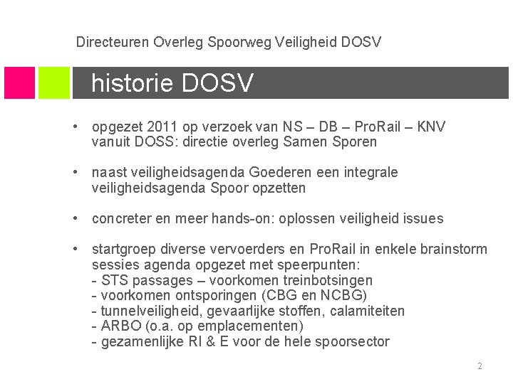 Directeuren Overleg Spoorweg Veiligheid DOSV historie DOSV • opgezet 2011 op verzoek van NS