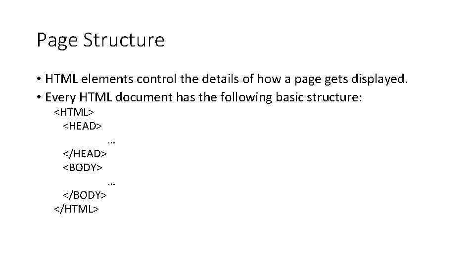 Page Structure • HTML elements control the details of how a page gets displayed.