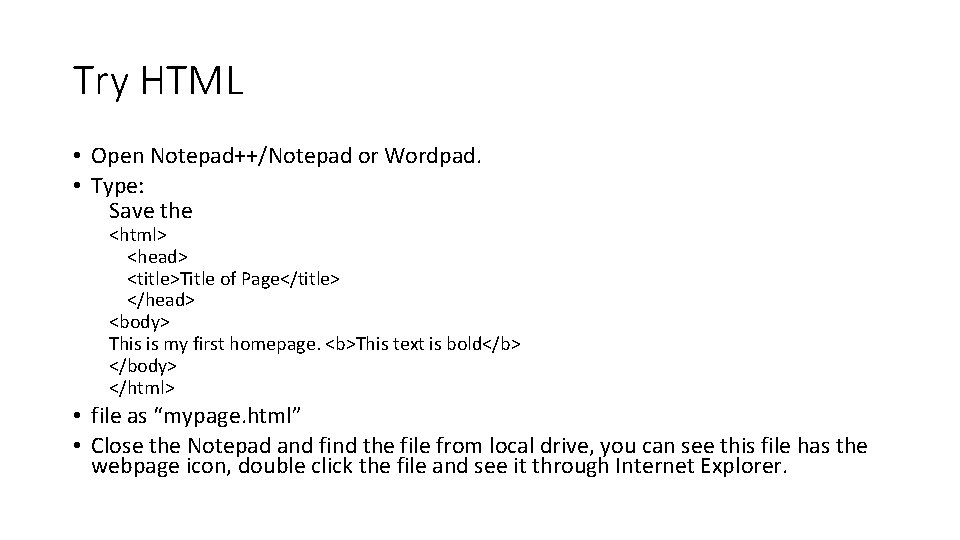 Try HTML • Open Notepad++/Notepad or Wordpad. • Type: Save the <html> <head> <title>Title