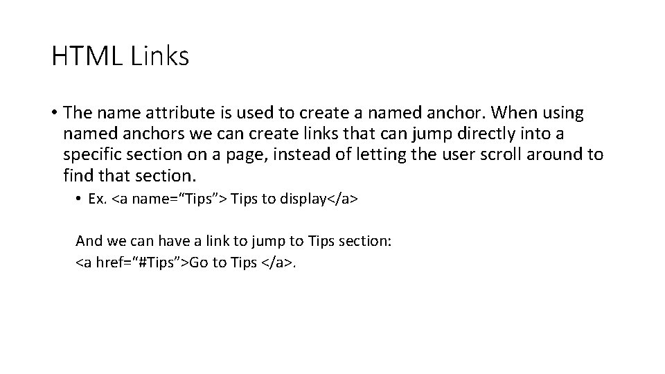 HTML Links • The name attribute is used to create a named anchor. When
