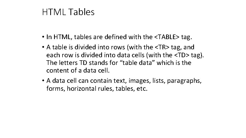 HTML Tables • In HTML, tables are defined with the <TABLE> tag. • A