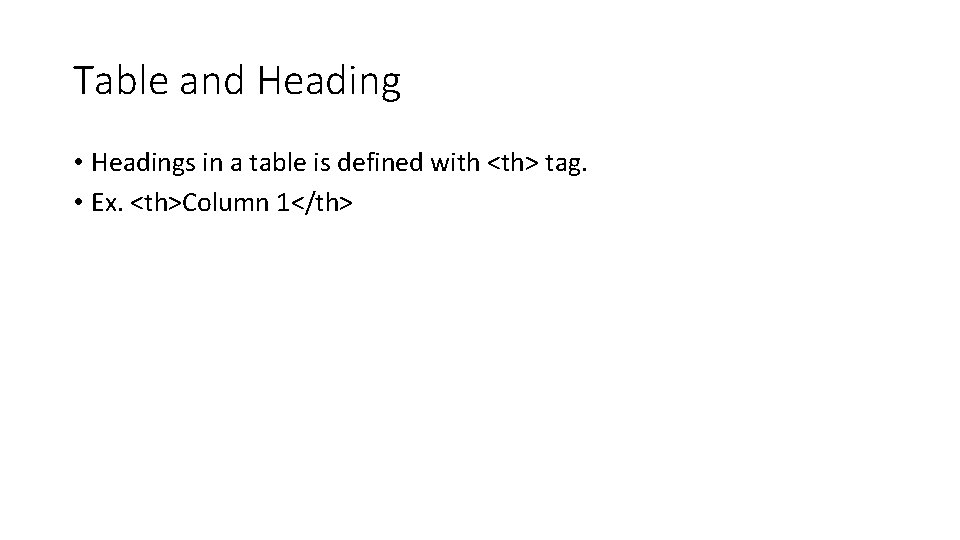 Table and Heading • Headings in a table is defined with <th> tag. •
