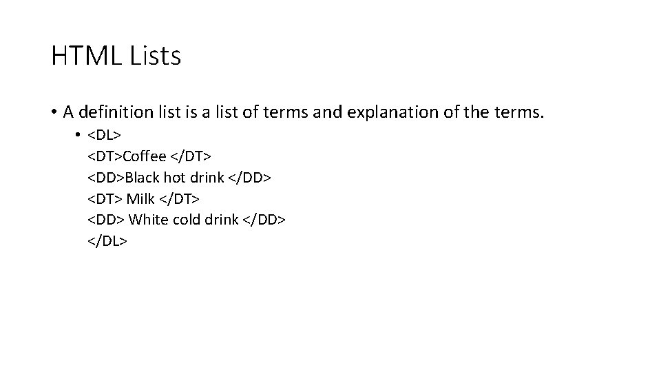 HTML Lists • A definition list is a list of terms and explanation of