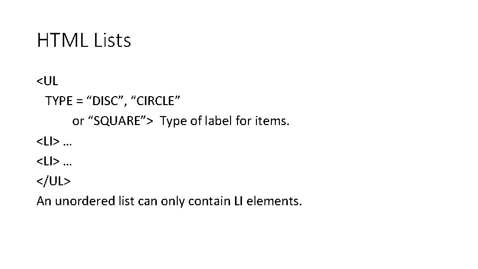 HTML Lists <UL TYPE = “DISC”, “CIRCLE” or “SQUARE”> Type of label for items.