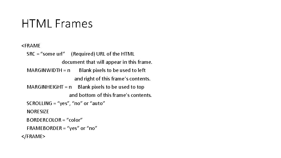HTML Frames <FRAME SRC = “some url” (Required) URL of the HTML document that