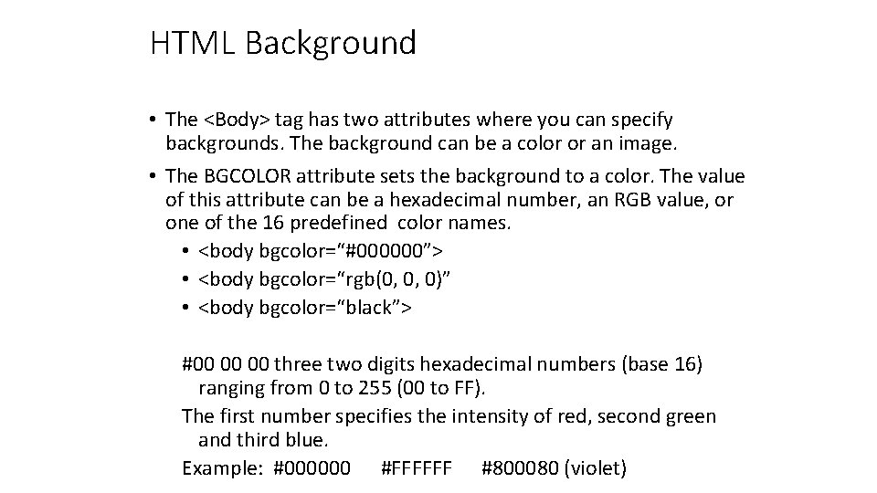 HTML Background • The <Body> tag has two attributes where you can specify backgrounds.