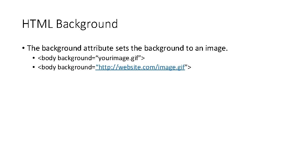 HTML Background • The background attribute sets the background to an image. • <body