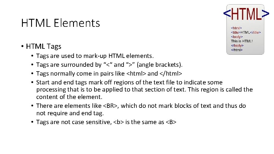 HTML Elements • HTML Tags are used to mark-up HTML elements. Tags are surrounded