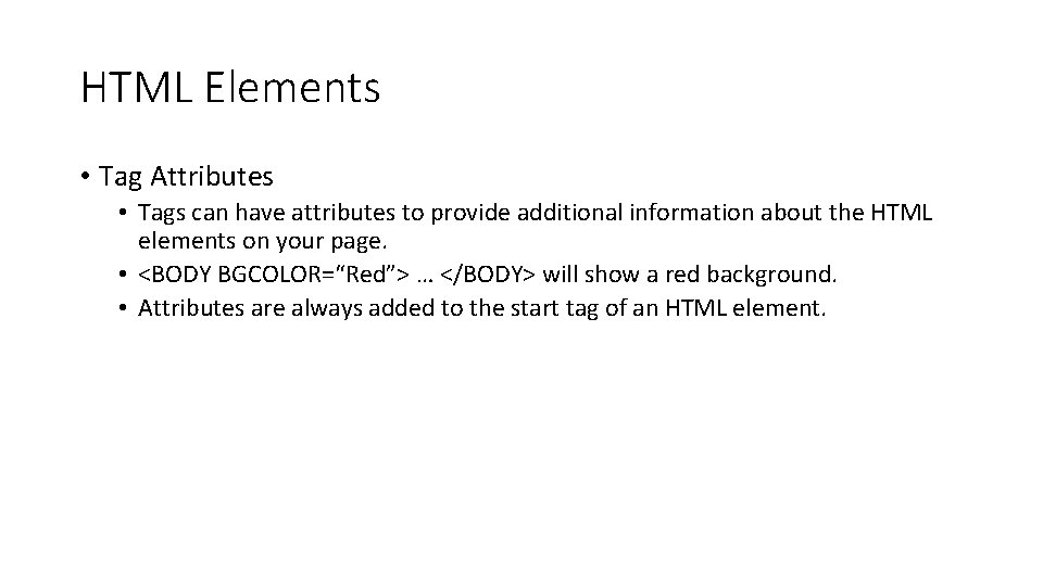 HTML Elements • Tag Attributes • Tags can have attributes to provide additional information