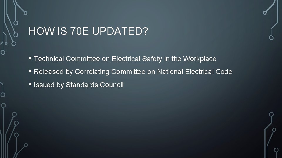 HOW IS 70 E UPDATED? • Technical Committee on Electrical Safety in the Workplace