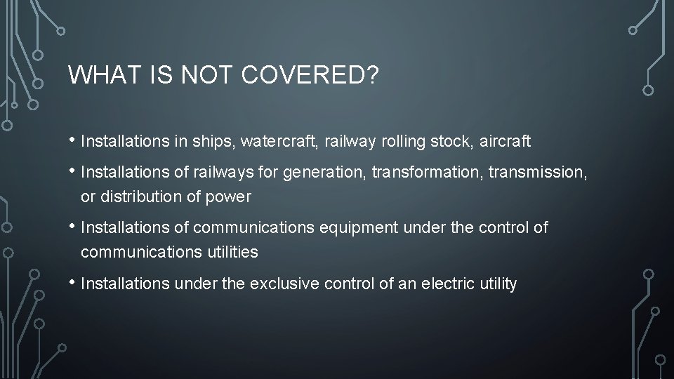 WHAT IS NOT COVERED? • Installations in ships, watercraft, railway rolling stock, aircraft • WHAT IS NOT COVERED? • Installations in ships, watercraft, railway rolling stock, aircraft •