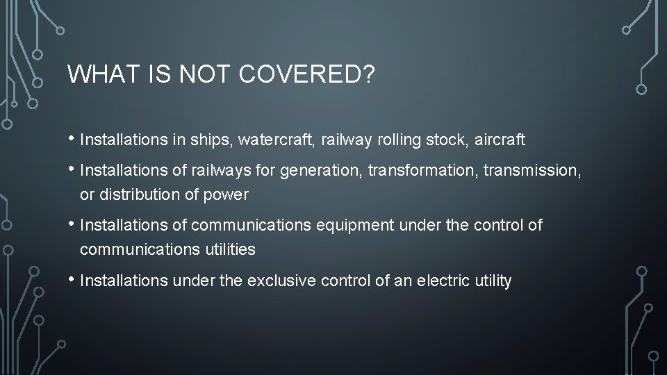 WHAT IS NOT COVERED? • Installations in ships, watercraft, railway rolling stock, aircraft •