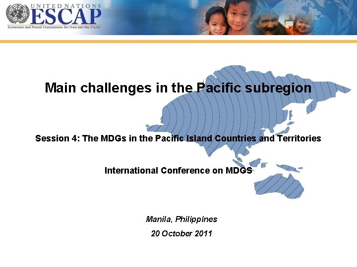Main challenges in the Pacific subregion Session 4: The MDGs in the Pacific Island