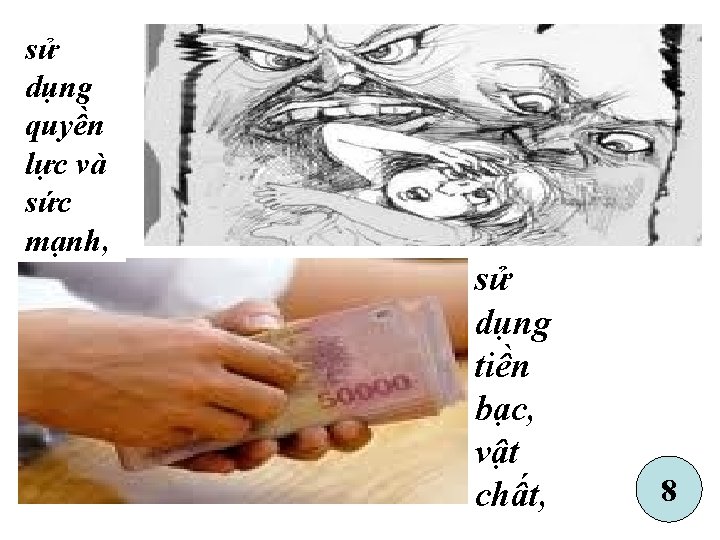 sử dụng quyền lực và sức mạnh, sử dụng tiền bạc, vật chất, 8